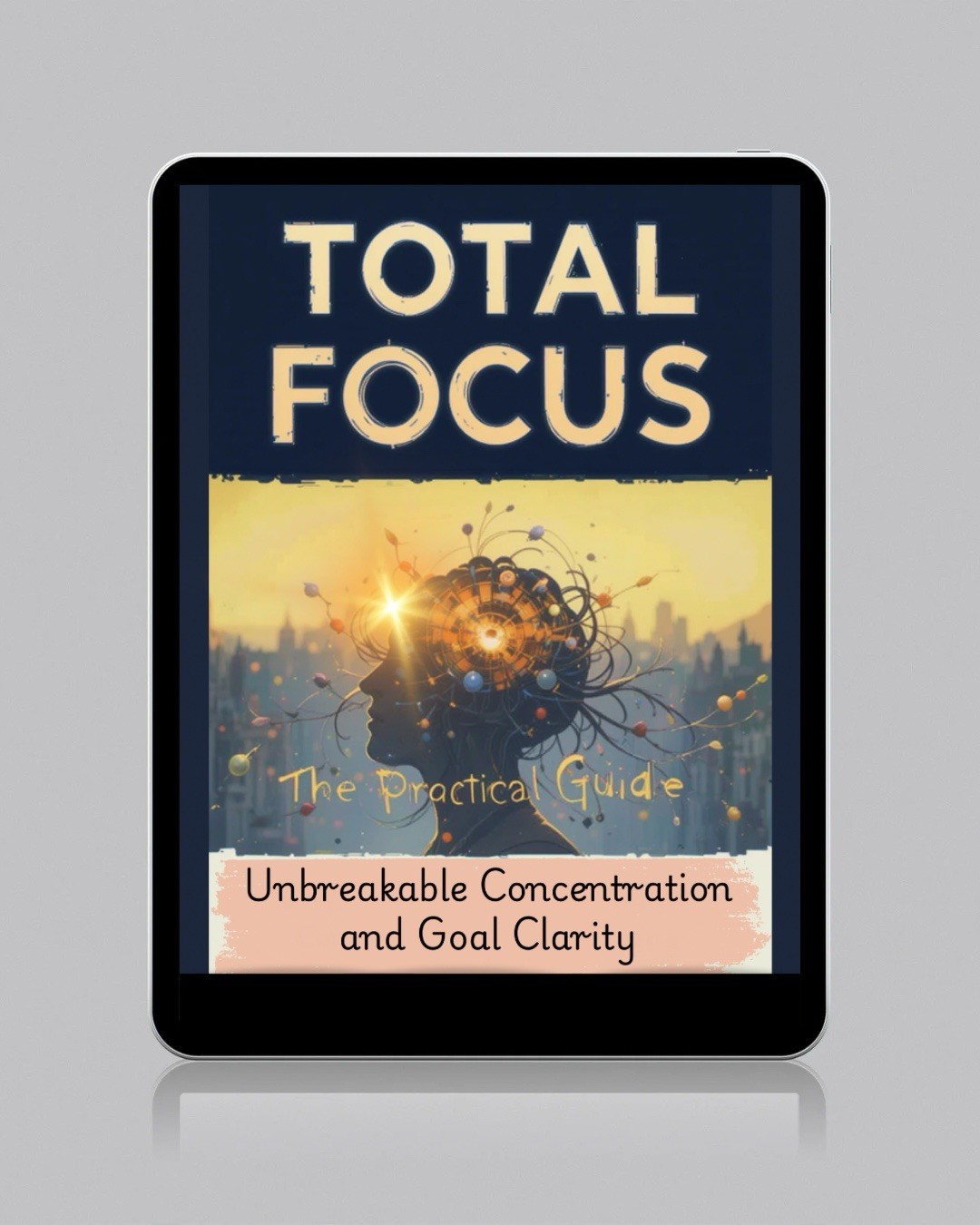 Total focus Unbreakable, Concentration And Goal Clarity With PLR Rights Inc